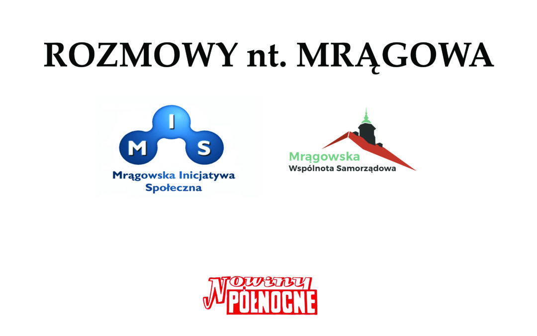 Mrągowskie sprawy w ujęciu MIS oraz MWS. Rozmowa w”Nowinach Północy”.